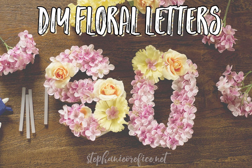 DIY Floral Letters // stephanieorefice.net